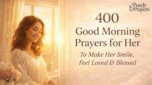 400 Good Morning Prayers for Her to Make Her Smile, Feel Loved, and Start the Day with Blessings