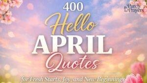 400 Hello April Quotes for Fresh Starts, Joy, and New Beginnings
