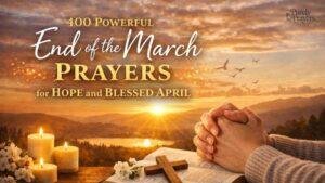400 Powerful End of March Prayers for Hope and Blessed April