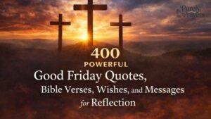 400 Powerful Good Friday Quotes, Bible Verses, Wishes, and Messages for Reflection