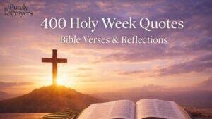 400 Holy Week Quotes, Bible Verses, and Faith-Filled Reflections for Every Sacred Day