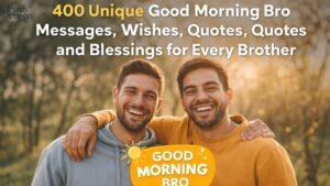 400 Unique Good Morning Bro Messages, Wishes, Quotes, and Blessings for Every Brother