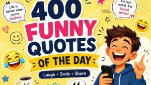 400 Funny Quotes of the Day for Laughs, Smiles, Work, Life, and Friends