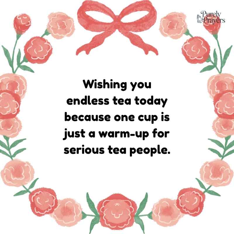 Funny Tea Wishes for Tea Addicts