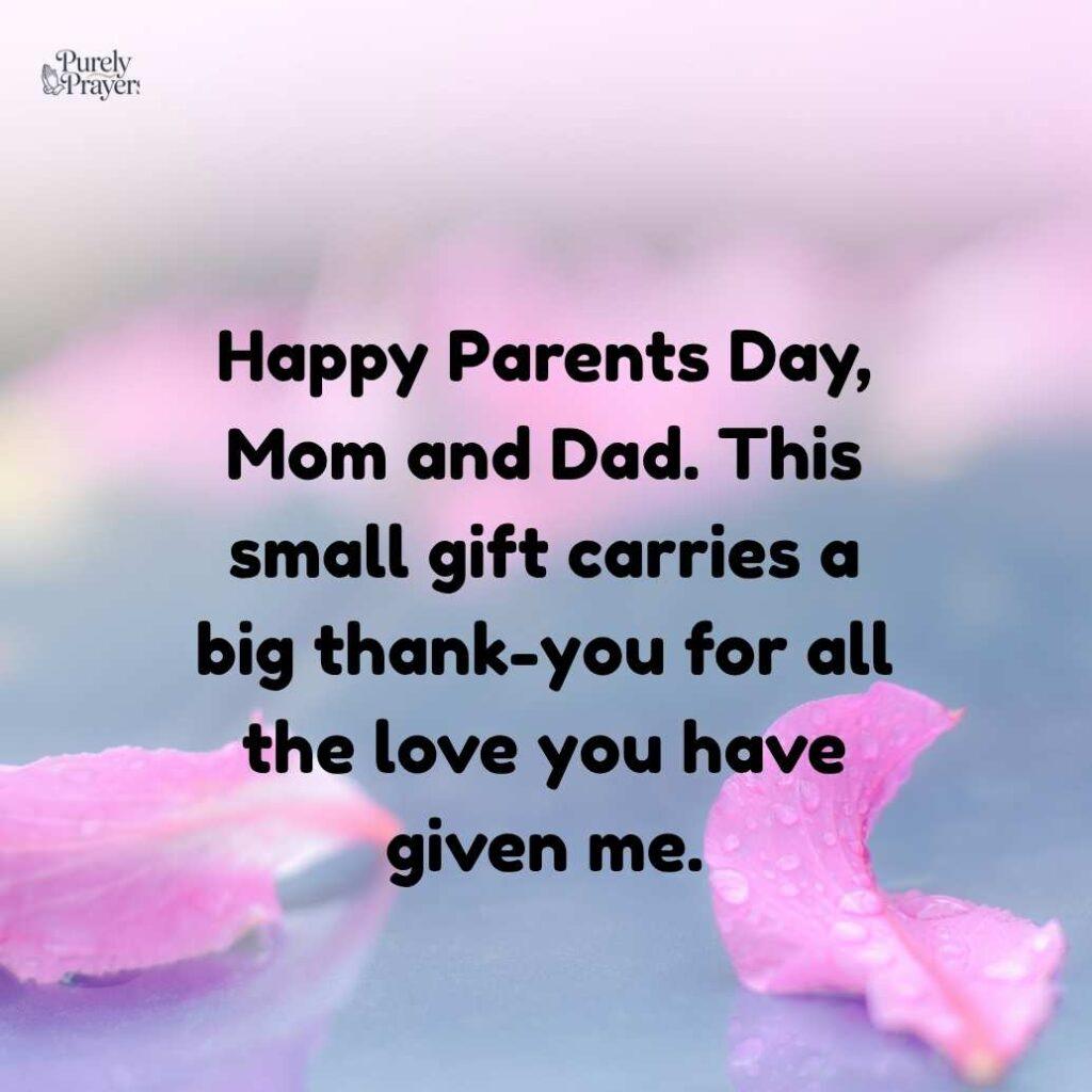 Happy Parents Day, Mom and Dad. This small gift carries a big thank-you for all the love you have given me.